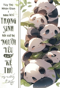 (NP) Sau Khi Trọng Sinh, Tôi Cứ Bị Đám Người Yêu Của Kẻ Thù Quấn Lấy