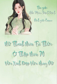 Nữ Thanh Niên Trí Thức Ở Thập Niên 70 Vừa Xinh Đẹp Vừa Hung Dữ