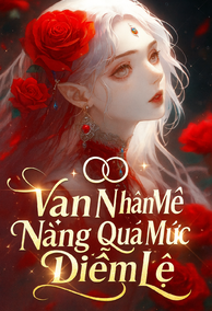 Vạn Nhân Mê Nàng Quá Mức Diễm Lệ