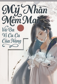 Mỹ Nhân Mềm Mại Và Ba Vị Ca Ca Của Nàng