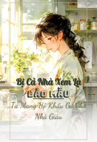 Bị Cả Nhà Xem Là Bảo Mẫu, Ta Mang Hộ Khẩu Gả Cho Nhà Giàu