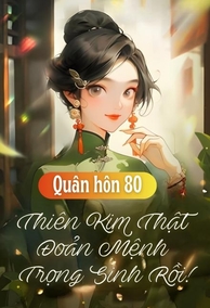 Hôn Nhân Ngọt Ngào, Thiên Kim Đoản Mệnh Trọng Sinh Rồi!