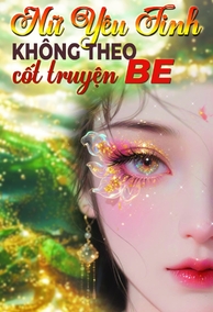 Nữ Yêu Tinh Không Theo Cốt Truyện BE