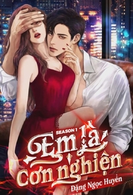 Em Là Cơn Nghiện [Phần1] (H)