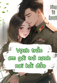 Trọng Sinh Vạch Trần Em Gái Trà Xanh, Ai Ngờ Được Gả Cho Lãnh Đạo Hải Quân