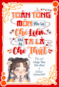 Toàn Tông Môn Đều Là Chó Liếm, Chỉ Có Ta Là Chó Thật