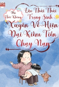 Lão Thái Thái Trọng Sinh, Mở Thời Không Xuyên Về Hiện Đại Kiếm Tiền Chạy Nạn