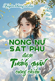 Xuyên Thành Nông Nữ Sát Phu, Tướng Quân Sủng Nàng Lên Tận Trời