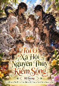 Tôi Ở Xã Hội Nguyên Thủy Kiếm Sống