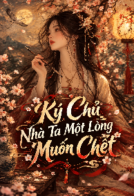 Ký Chủ Nhà Ta Một Lòng Muốn Chết