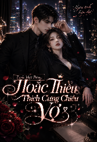 Tình Một Đêm: Hoắc Thiếu Thích Cưng Chiều Vợ