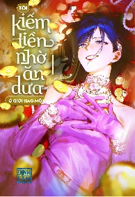Tôi Ăn Dưa Ở Giới Hào Môn Để Kiếm Tiền