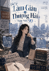 Nhật Ký Làm Giàu ở Thượng Hải Thập Niên 90