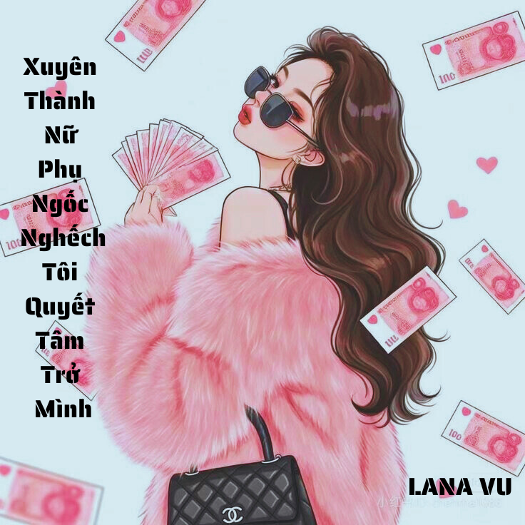 [Xuyên Sách] Xuyên Thành Nữ Phụ Ngốc Nghếch, Tôi Quyết Tâm Trở Mình